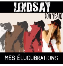 Lindsay - Mes élucubrations  (Oh yeah)