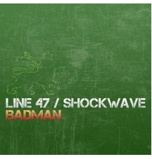 Line 47 & Shockwave - Badman