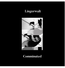 Lingerwalt - Comminuted