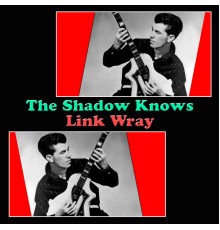 Link Wray - The Shadow Knows