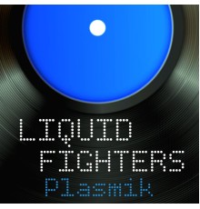 Liquid Fighters - Plasmik