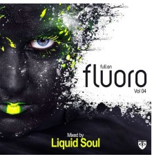 Liquid Soul - Full On Fluoro, Vol. 4 (Mixed Version)
