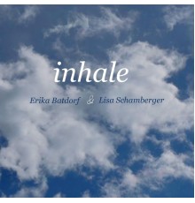 Lisa Schamberger & Erika Batdorf - Inhale
