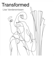 Lise Vandersmissen - Transformed