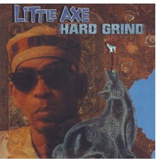 Little Axe - Hard Grind