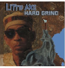 Little Axe - Hard Grind