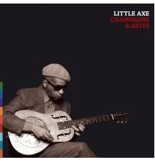 Little Axe - Champagne and Grits