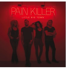 Little Big Town - Pain Killer