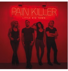 Little Big Town - Pain Killer