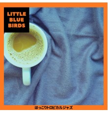 Little Blue Birds - ほっこりトロピカルジャズ