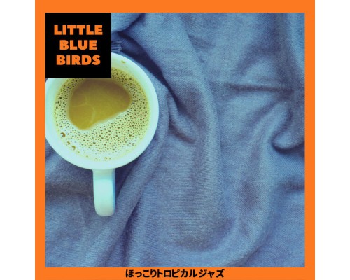 Little Blue Birds - ほっこりトロピカルジャズ