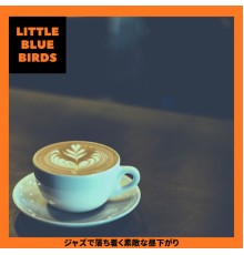 Little Blue Birds - ジャズで落ち着く素敵な昼下がり