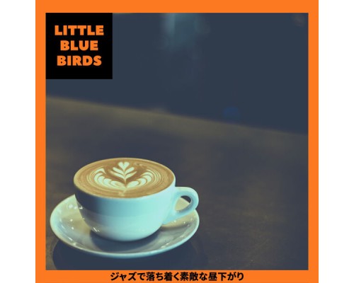 Little Blue Birds - ジャズで落ち着く素敵な昼下がり