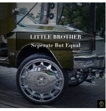 Little Brother - Separate But Equal