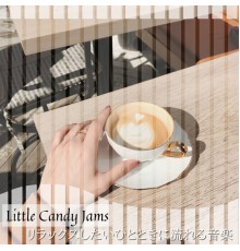 Little Candy Jams - リラックスしたいひとときに流れる音楽