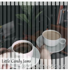 Little Candy Jams - カフェで癒されるジャズ