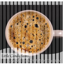 Little Candy Jams - 大人の休日を過ごすためのカフェBGM