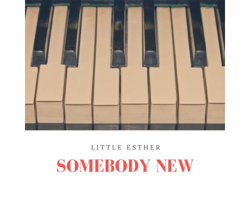 Little Esther - Somebody New