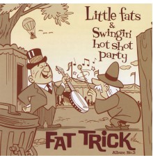 Little Fats & Swingin 'Hot Shot Party - Fat Trick