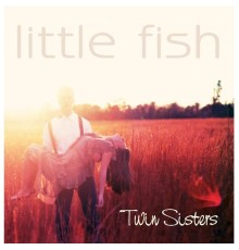 Little Fish - Twin Sisters