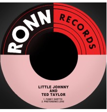 Little Johnny & Ted Taylor - Funky Ghetto / Pretending Love
