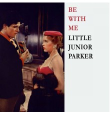 Little Junior Parker - Be With Me