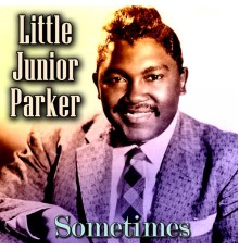 Little Junior Parker - Sometimes