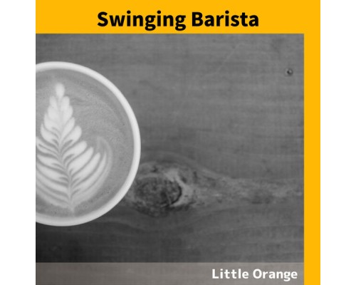 Little Orange - Swinging Barista