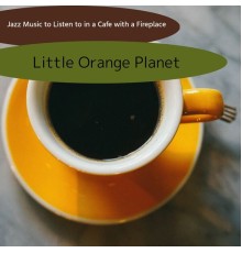 Little Orange Planet, Ryohei Kirino - Jazz Music to Listen to in a Cafe with a Fireplace