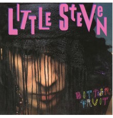 Little Steven - Bitter Fruit