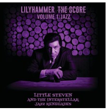 Little Steven, The Interstellar Jazz Renegades - Lilyhammer The Score Vol.1: Jazz