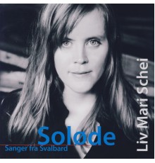 Liv Mari Schei - Soløde - Sanger Fra Svalbard