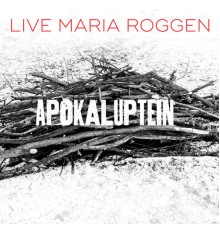 Live Maria Roggen - Apokaluptein