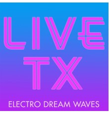 Live TX - Electro Dream Waves