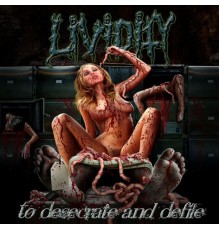 Lividity - To Desecrate and Defile