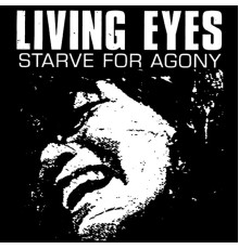 Living Eyes - Starve for Agony