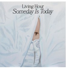 Living Hour - Someday Is Today