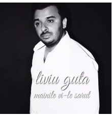 Liviu Guta - Mainile VI-Le Sarut