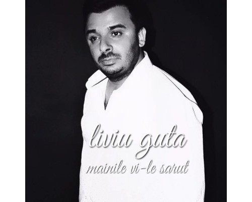 Liviu Guta - Mainile VI-Le Sarut