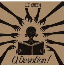 Liz Green - O, Devotion!