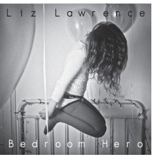 Liz Lawrence - Bedroom Hero