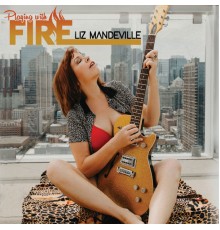 Liz Mandeville - Playing with Fire