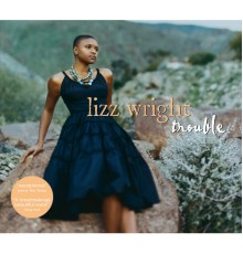 Lizz Wright - Trouble