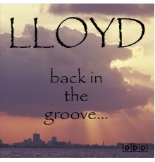 Lloyd - Back in the Groove...