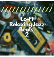 Lo-Fi Jazz - Lo-Fi Relaxing Jazz Beats 2