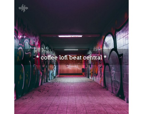 LoFi Beats, Chillhop Cafe and Beats De Rap - * coffee lofi beat central * LoFi Beats, Chillhop Cafe and Beats De Rap - * coffee lofi beat central *