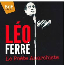 Léo Ferré - Léo Ferré - Le poète anarchiste