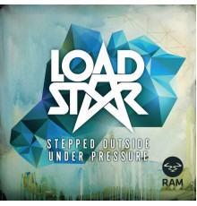 Loadstar - Stepped Outside / Under Pressure