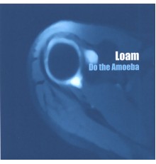 Loam - Do the Amoeba