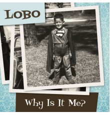 Lobo - Why is it Me